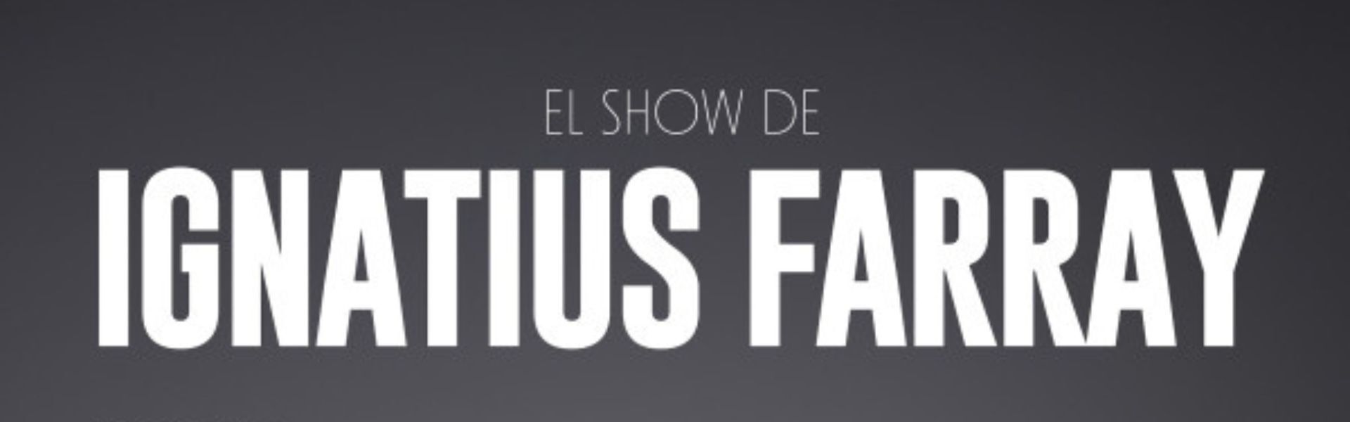 El Show de Ignatius Farray